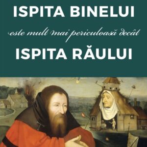 Ispita Binelui este mult mai periculoasa decat ispita Raului