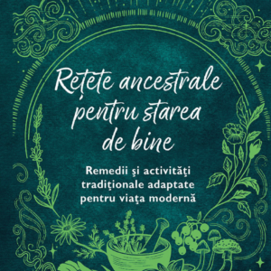 Retete ancestrale pentru starea de bine