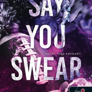 Say You Swear - Mondd, hogy eskuszol!