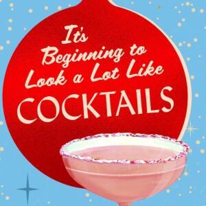 It's Beginning to Look a Lot Like Cocktails