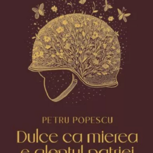 Dulce ca mierea e glontul patriei