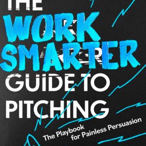 The Work Smarter Guide to Pitching