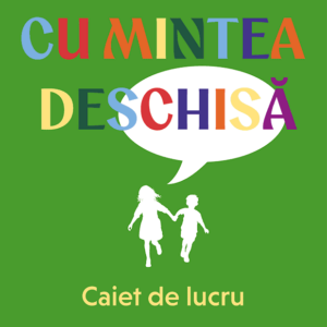 Copilul cu mintea deschisa. Caiet de lucru