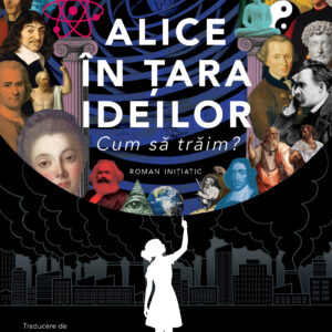Alice in tara ideilor. Cum sa traim?