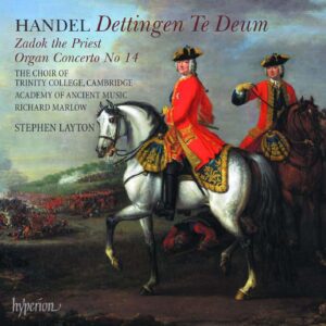 Handel: Dettingen Te Deum / Zadok The Priest / Organ Concerto No 14
