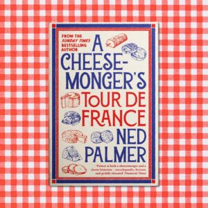 A Cheesemonger’s Tour de France