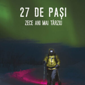 27 de pasi. Zece ani mai tarziu