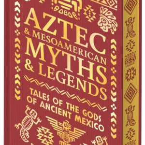 Aztec & Other Mesoamerican Myths & Legends