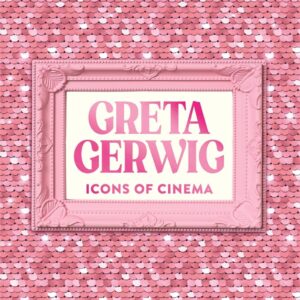 Icons of Cinema: Greta Gerwig