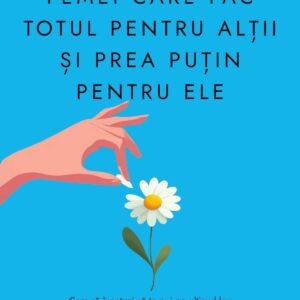 Femei care fac totul pentru altii si prea putin pentru ele