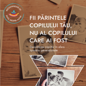 Fii parintele copilului tau, nu al copilului care ai fost