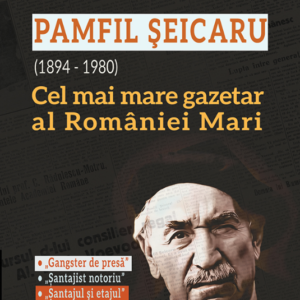Pamfil Seicaru (1894-1980), cel mai mare gazetar al Romaniei Mari