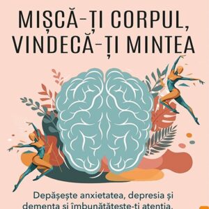 Misca-ti corpul, vindeca-ti mintea