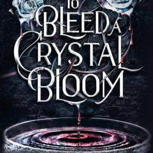 To Bleed a Crystal Bloom