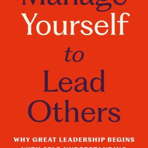 Manage Yourself to Lead Others