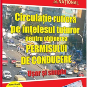Circulatie rutiera pe intelesul tuturor pentru obtinerea permisului de conducere