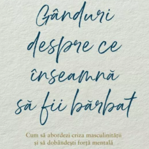 Ganduri despre ce inseamna sa fii barbat
