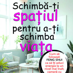 Schimba-ti spatiul pentru a-ti schimba viata