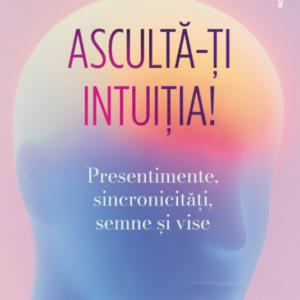 Asculta-ti intuitia!