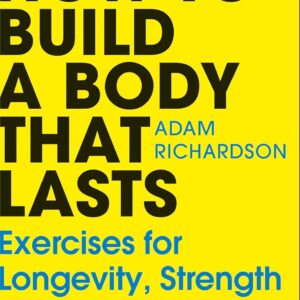 How to Build a Body That Lasts