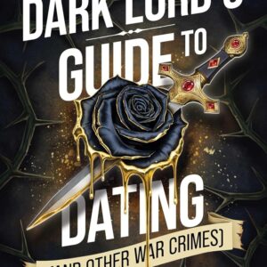 The Dark Lord's Guide to Dating (And Other War Crimes)