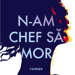 N-am chef sa mor