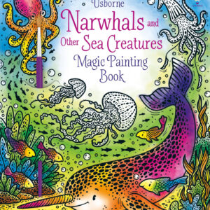 Narwhals and Other Sea Creatures Magic Painting Book Usborne